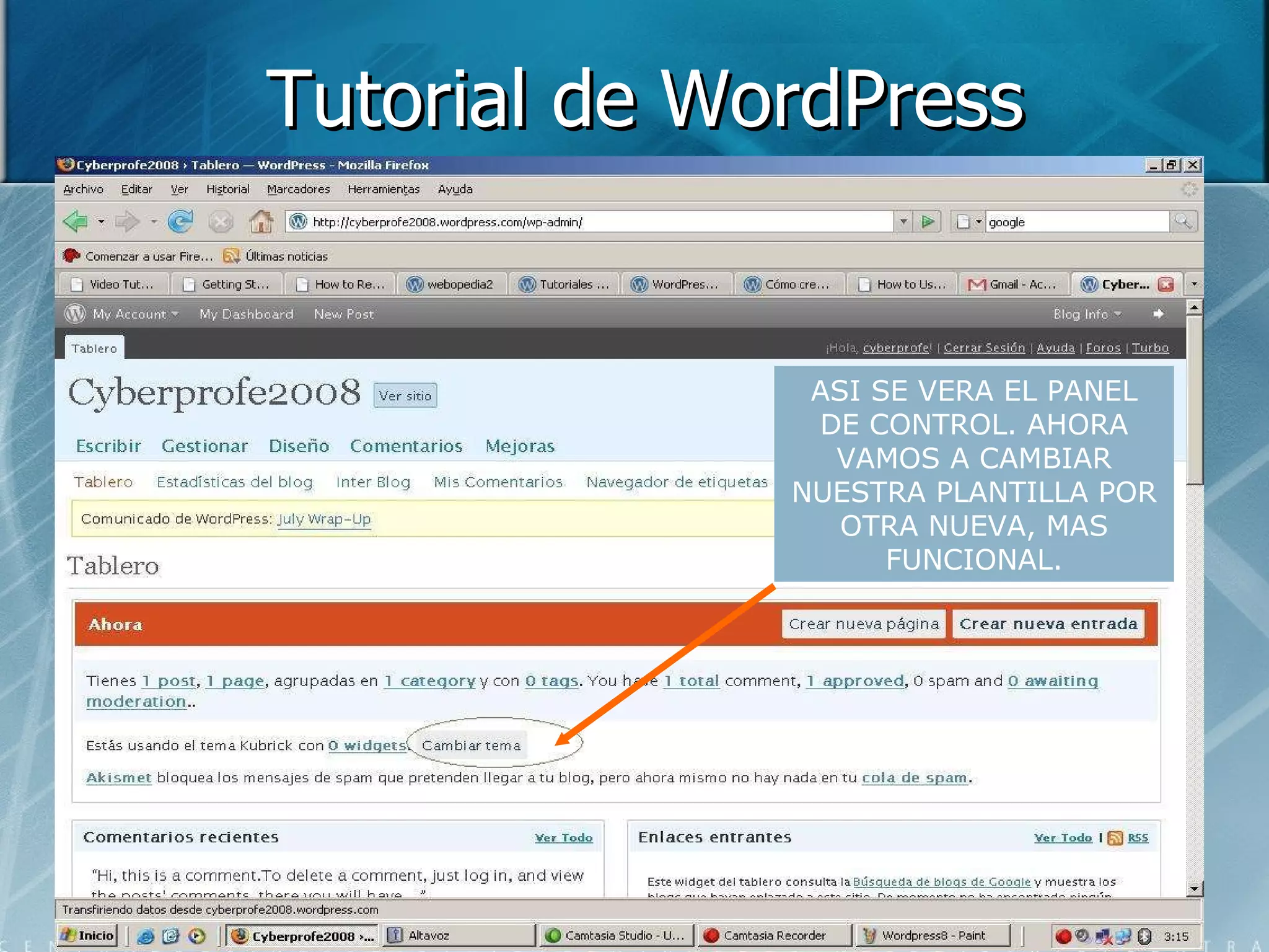 Tutorial de WordPress ASI SE VERA EL PANEL DE CONTROL. AHORA VAMOS A CAMBIAR NUESTRA PLANTILLA POR OTRA NUEVA, MAS FUNCIONAL. 