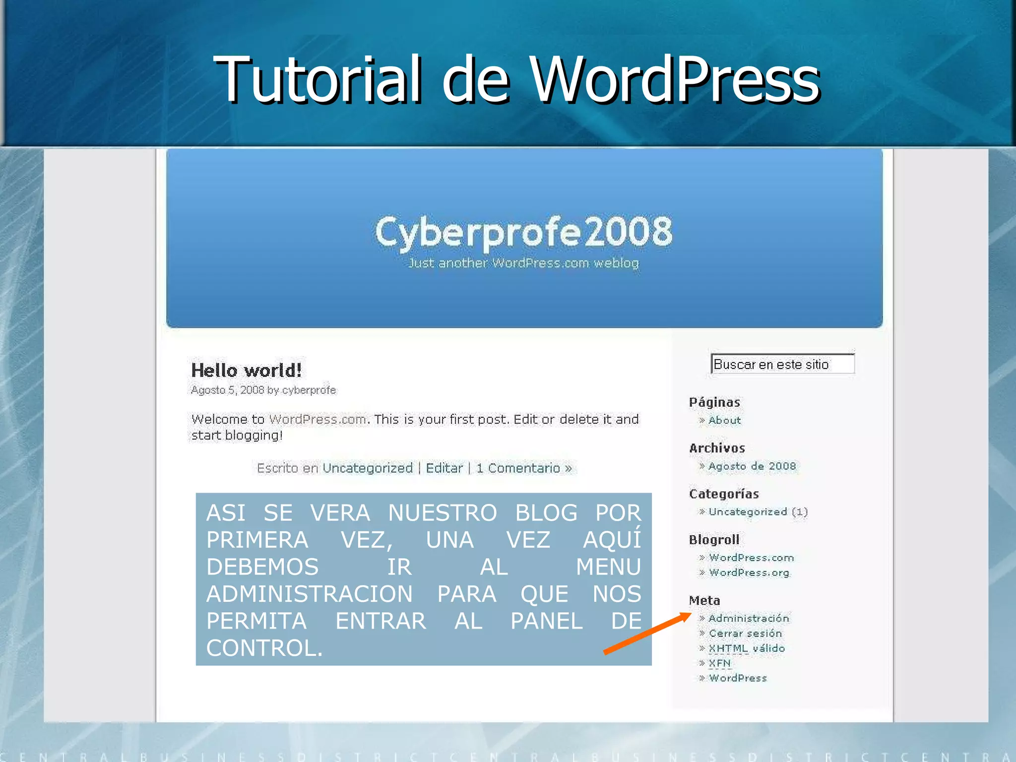 Tutorial de WordPress ASI SE VERA NUESTRO BLOG POR PRIMERA VEZ, UNA VEZ AQUÍ DEBEMOS IR AL MENU ADMINISTRACION PARA QUE NOS PERMITA ENTRAR AL PANEL DE CONTROL. 