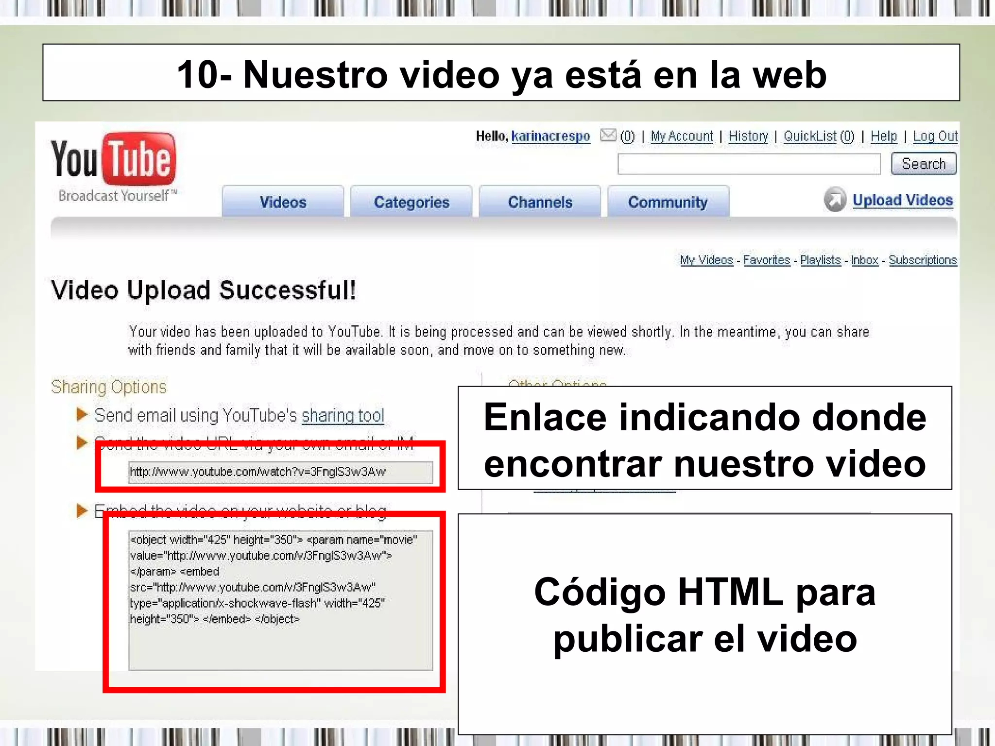 10- Nuestro video ya está en la web Enlace indicando donde encontrar nuestro video Código HTML para publicar el video 