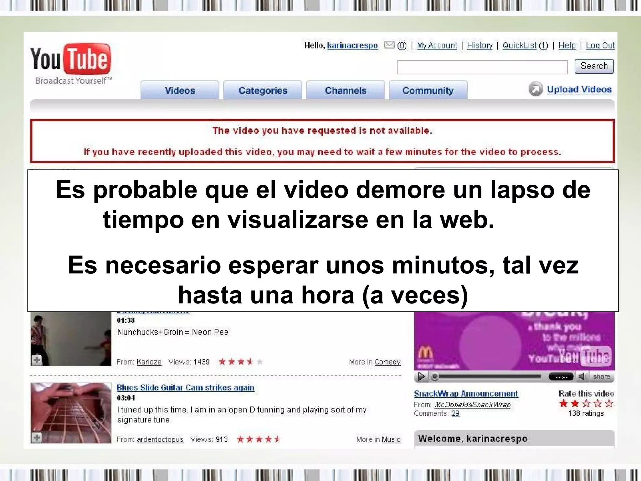 Es probable que el video demore un lapso de tiempo en visualizarse en la web.  Es necesario esperar unos minutos, tal vez hasta una hora (a veces) 