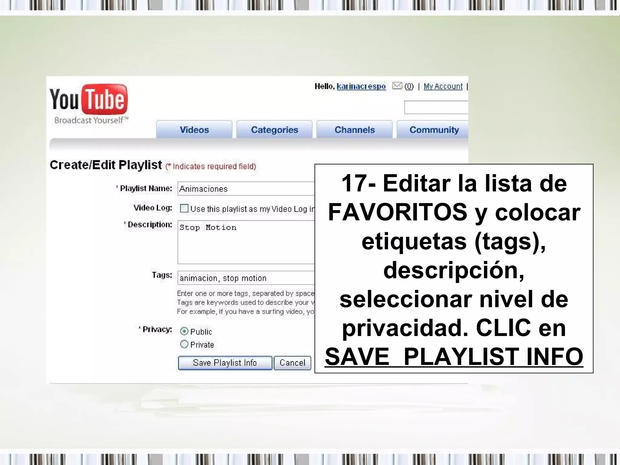 17- Editar la lista de FAVORITOS y colocar etiquetas (tags), descripción, seleccionar nivel de privacidad. CLIC en  SAVE  PLAYLIST INFO 