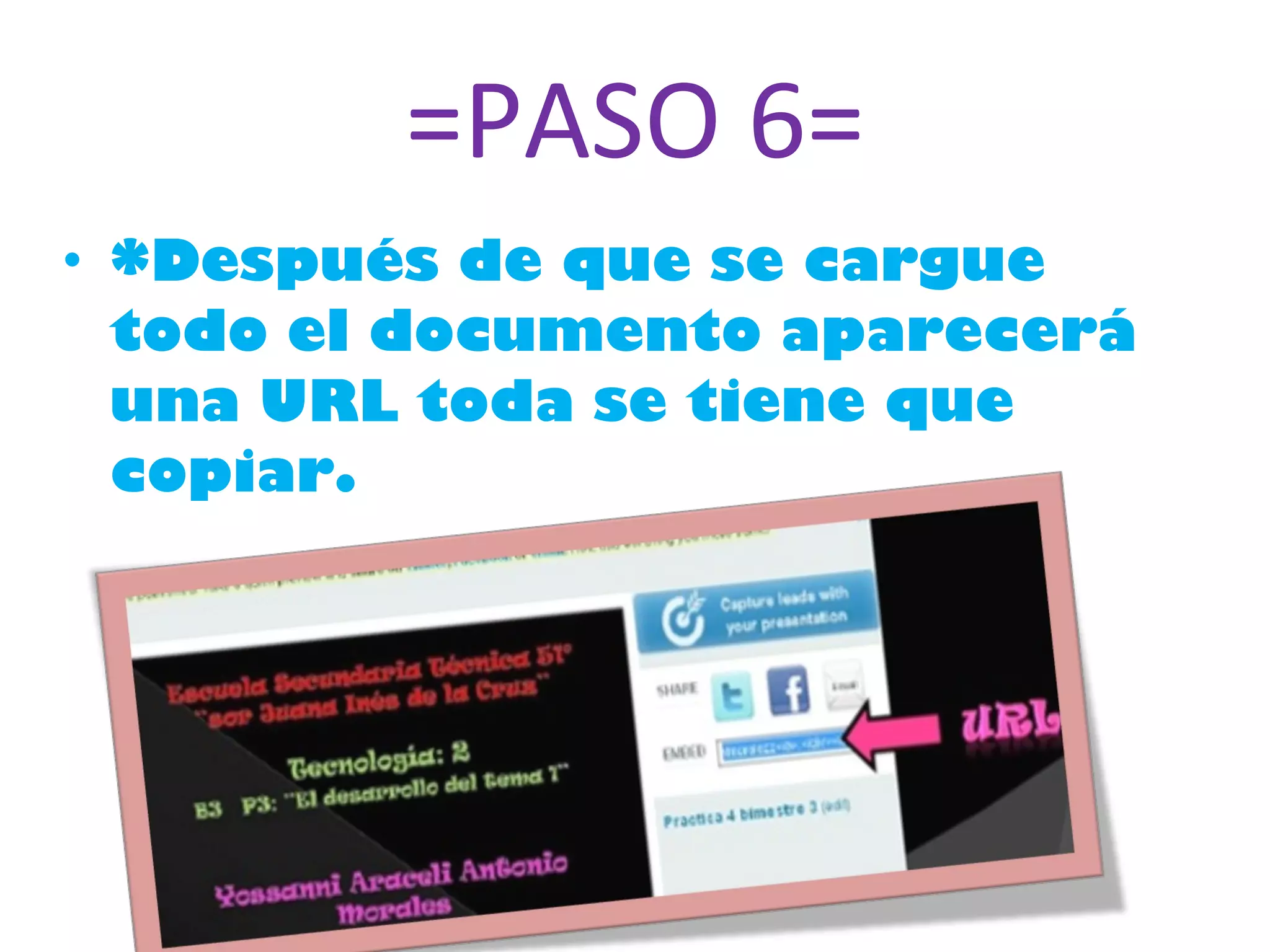 =PASO 6= *Después de que se cargue todo el documento aparecerá una URL toda se tiene que copiar. 