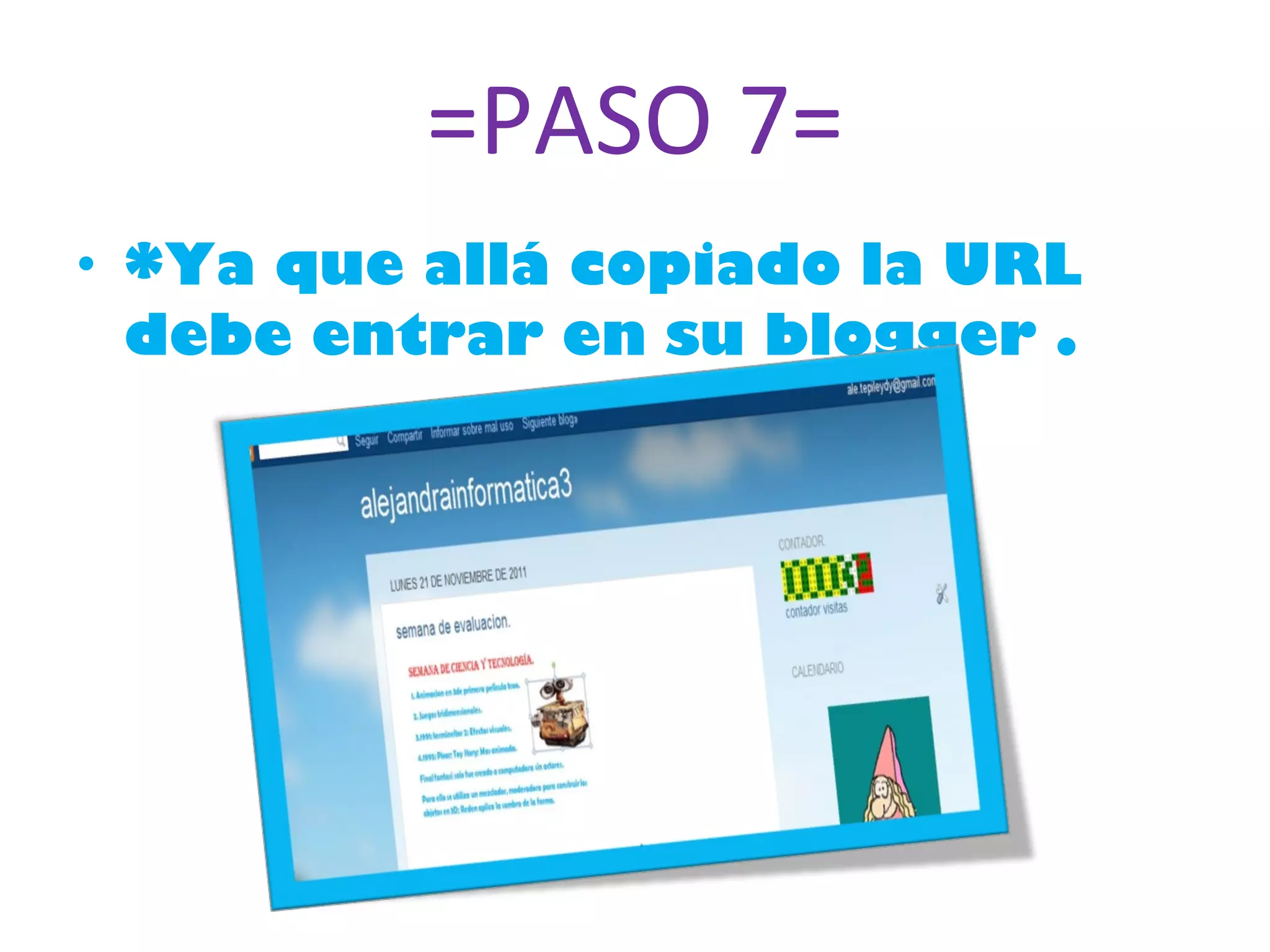 =PASO 7= *Ya que allá copiado la URL debe entrar en su blogger . 