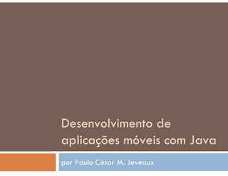 Tutorial: Desenvolvimento de aplicacoes moveis com Java