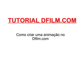 TUTORIAL DFILM.COM Como criar uma animação no Dfilm.com 