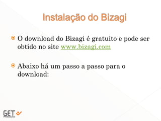  O download do Bizagi é gratuito e pode ser
obtido no site www.bizagi.com
 Abaixo há um passo a passo para o
download:
26
 