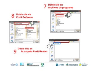 7 Doble clic en
Archivos de programa
8 Doble clic en
Foxit Software
Doble clic en
9 la carpeta Foxit Reader