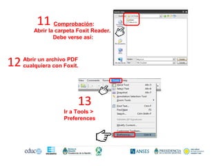 11 Comprobación:
Abrir la carpeta Foxit Reader.
Debe verse así:
12 Abrir un archivo PDF
cualquiera con Foxit.
13
Ir a Tools >
Preferences