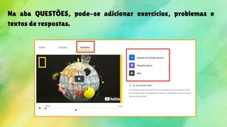Na aba QUESTÕES, pode-se adicionar exercícios, problemas e
textos de respostas.
 