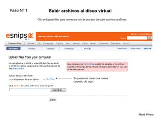 Subir archivos al disco virtual Mané Piñero  Clic en Upload file: para comenzar con el proceso de subir archivos a eSnips ...