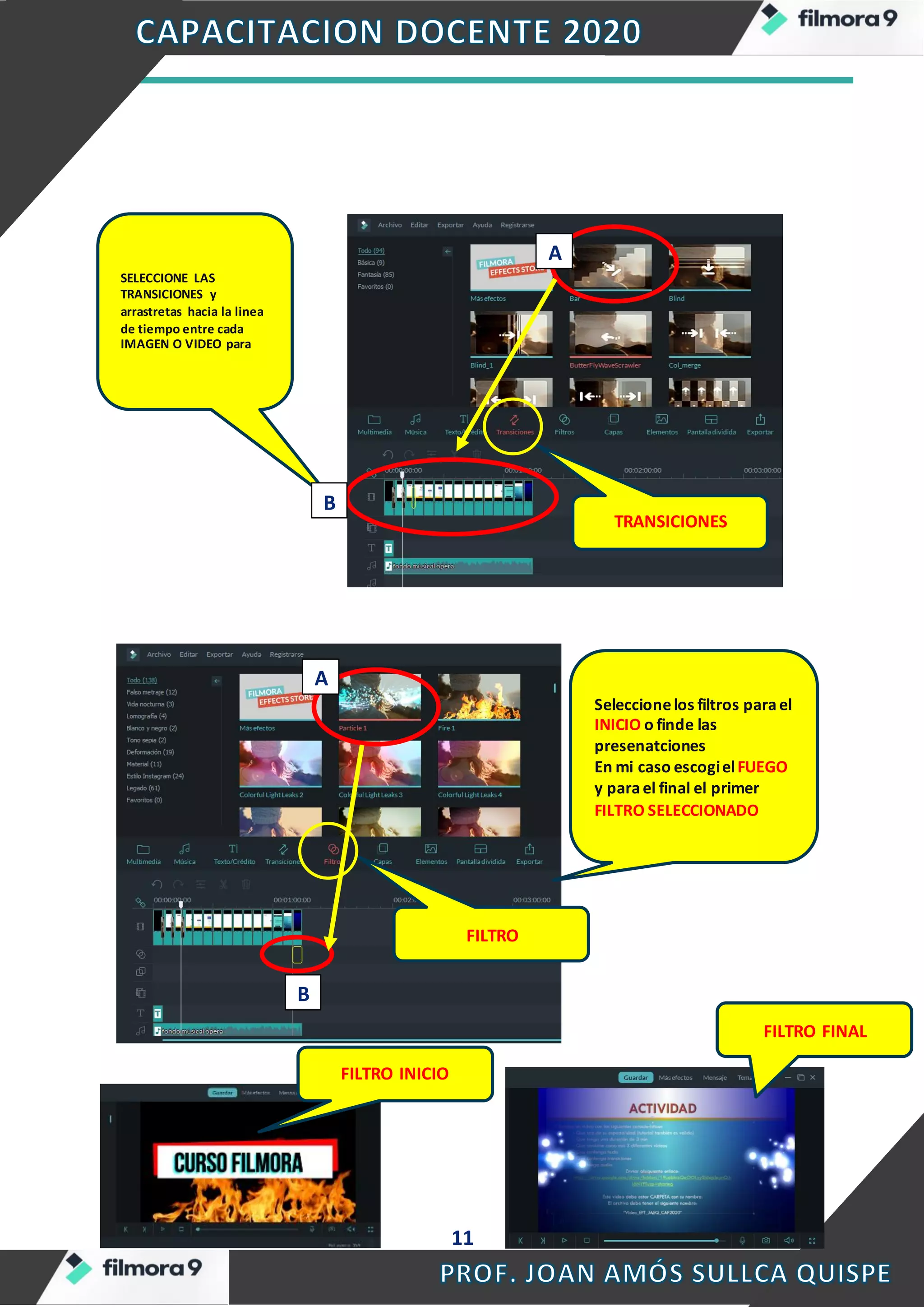 11
TRANSICIONES
SELECCIONE LAS
TRANSICIONES y
arrastretas hacia la linea
de tiempo entre cada
IMAGEN O VIDEO para
A
B
FILTRO
Seleccionelos filtros parael
INICIO o finde las
presenatciones
En mi caso escogielFUEGO
y parael final el primer
FILTRO SELECCIONADO
A
B
FILTRO INICIO
FILTRO FINAL
 