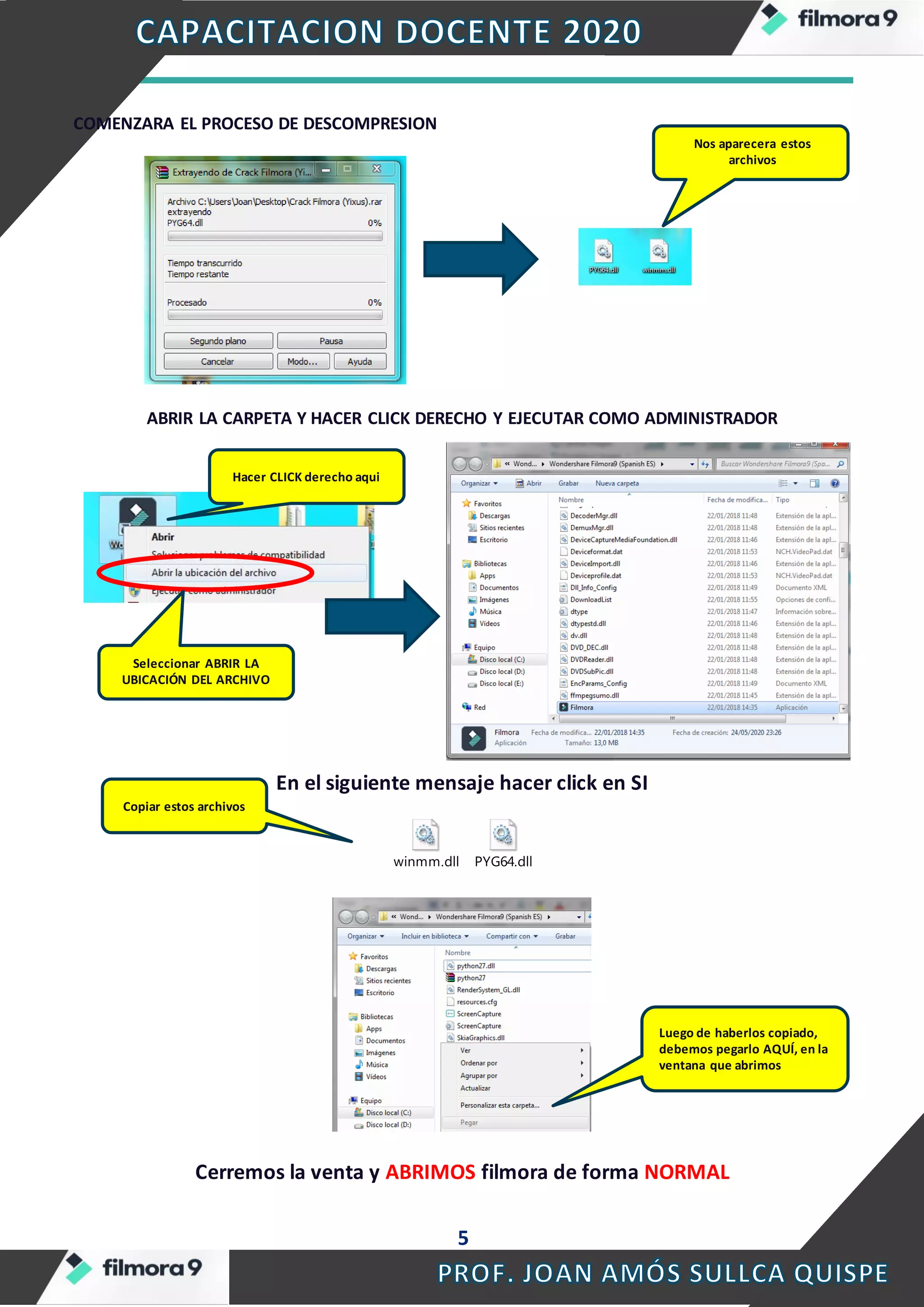 5
COMENZARA EL PROCESO DE DESCOMPRESION
ABRIR LA CARPETA Y HACER CLICK DERECHO Y EJECUTAR COMO ADMINISTRADOR
En el siguiente mensaje hacer click en SI
winmm.dll PYG64.dll
Cerremos la venta y ABRIMOS filmora de forma NORMAL
Nos aparecera estos
archivos
Hacer CLICK derecho aqui
Seleccionar ABRIR LA
UBICACIÓN DEL ARCHIVO
Copiar estos archivos
Luego de haberlos copiado,
debemos pegarlo AQUÍ, en la
ventana que abrimos
 