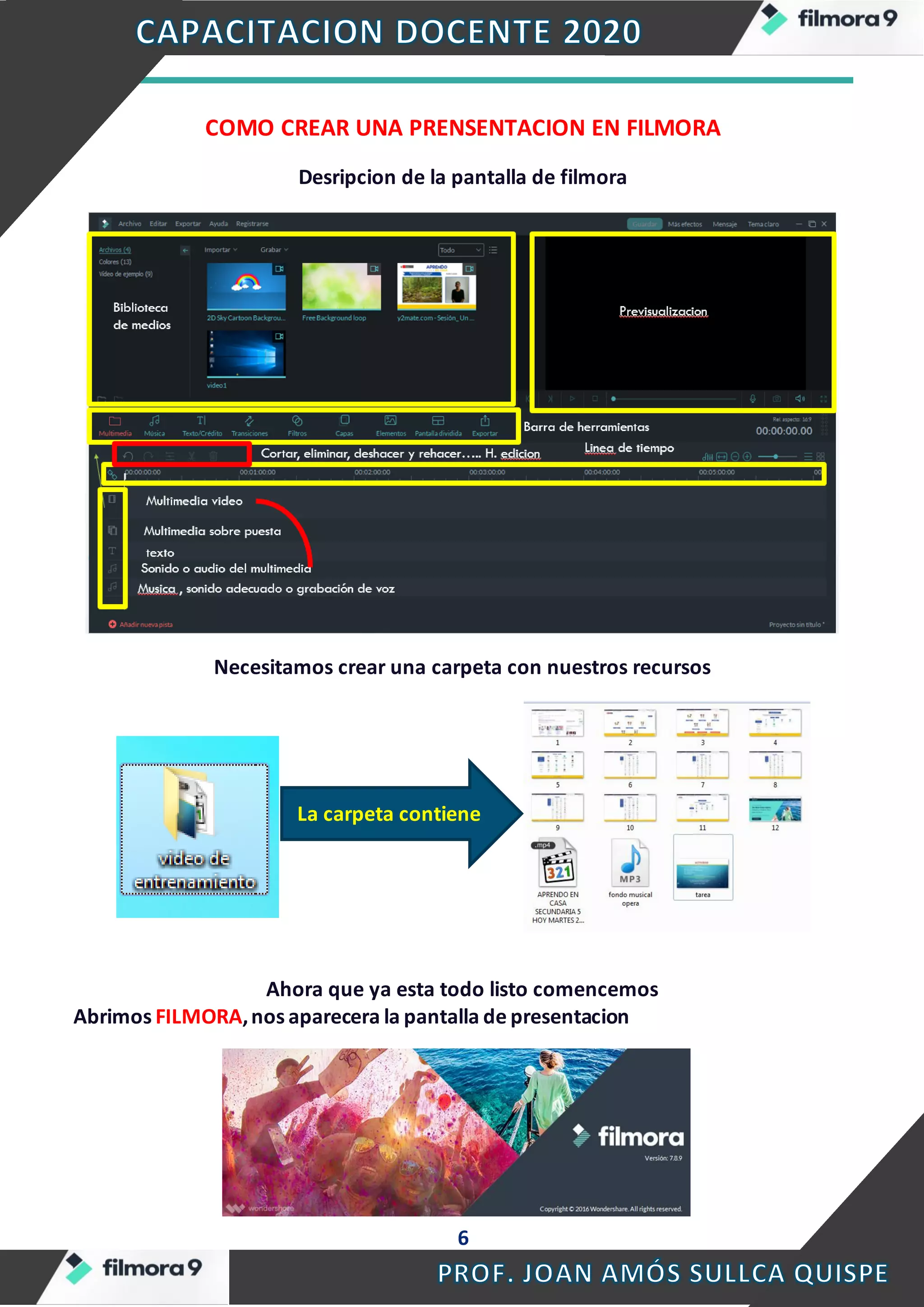 6
COMO CREAR UNA PRENSENTACION EN FILMORA
Desripcion de la pantalla de filmora
Necesitamos crear una carpeta con nuestros recursos
Ahora que ya esta todo listo comencemos
Abrimos FILMORA,nos aparecera la pantalla de presentacion
La carpeta contiene
 
