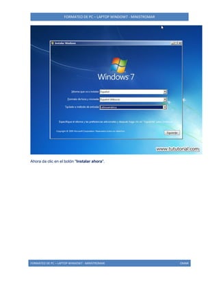 FORMATEO DE PC – LAPTOP WINDOW7 - MINISTROMAR
FORMATEO DE PC – LAPTOP WINDOW7 - MINISTROMAR OMAR
Ahora da clic en el botón "Instalar ahora".
 