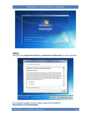 FORMATEO DE PC – LAPTOP WINDOW7 - MINISTROMAR
FORMATEO DE PC – LAPTOP WINDOW7 - MINISTROMAR OMAR
PASO 4:
Ahora hay que aceptar los términos y condiciones de Microsoft. Da clic en siguiente.
En la siguiente pantalla nos dan a elegir 2 opciones de instalación:
Actualización y la Personalizada:
 