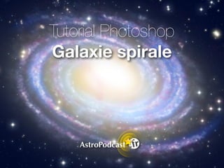 Tutorial Photoshop
Galaxie spirale
 