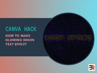 CANVA HACK
HOW TO MAKE
GLOWING EDGES
TEXT EFFECT
 