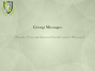 greekconnect.com

Group Messages
(Emails, Texts and Internal GreekConnect Messages)

 