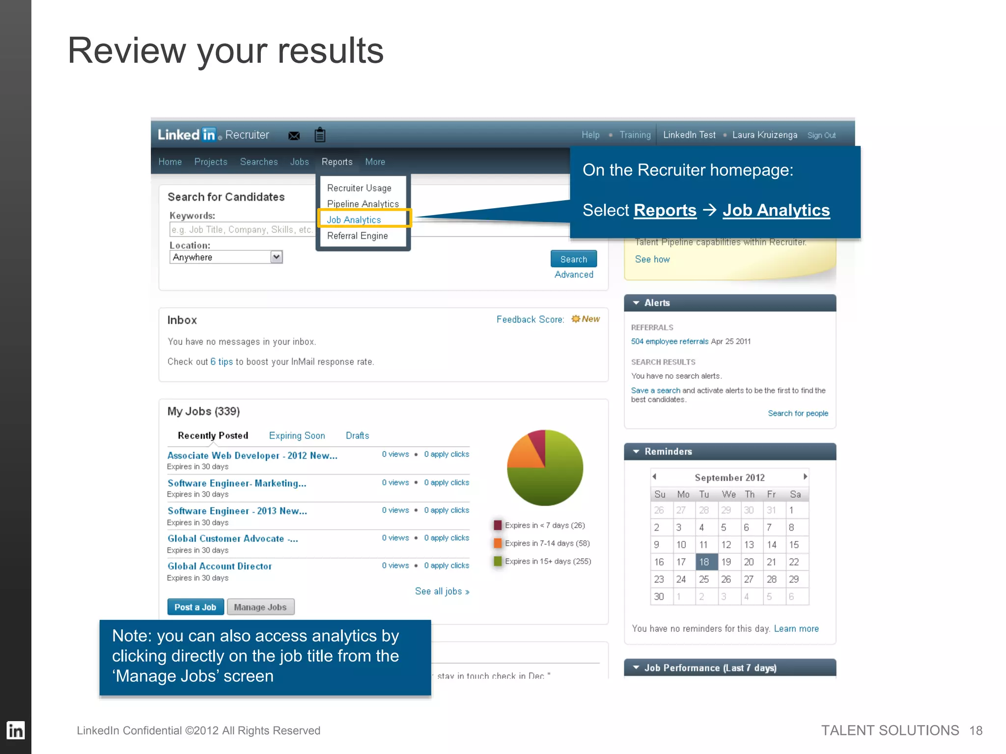 TALENT SOLUTIONSLinkedIn Confidential ©2012 All Rights Reserved 18
Review your results
On the Recruiter homepage:
Select Reports  Job Analytics
Note: you can also access analytics by
clicking directly on the job title from the
‘Manage Jobs’ screen
 