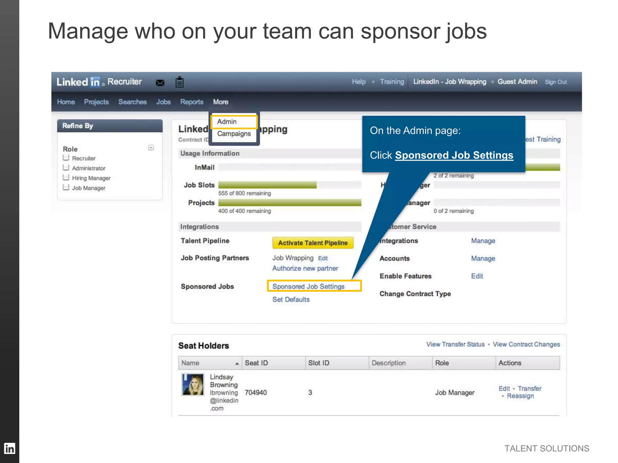 TALENT SOLUTIONS
Manage who on your team can sponsor jobs
On the Admin page:
Click Sponsored Job Settings
 