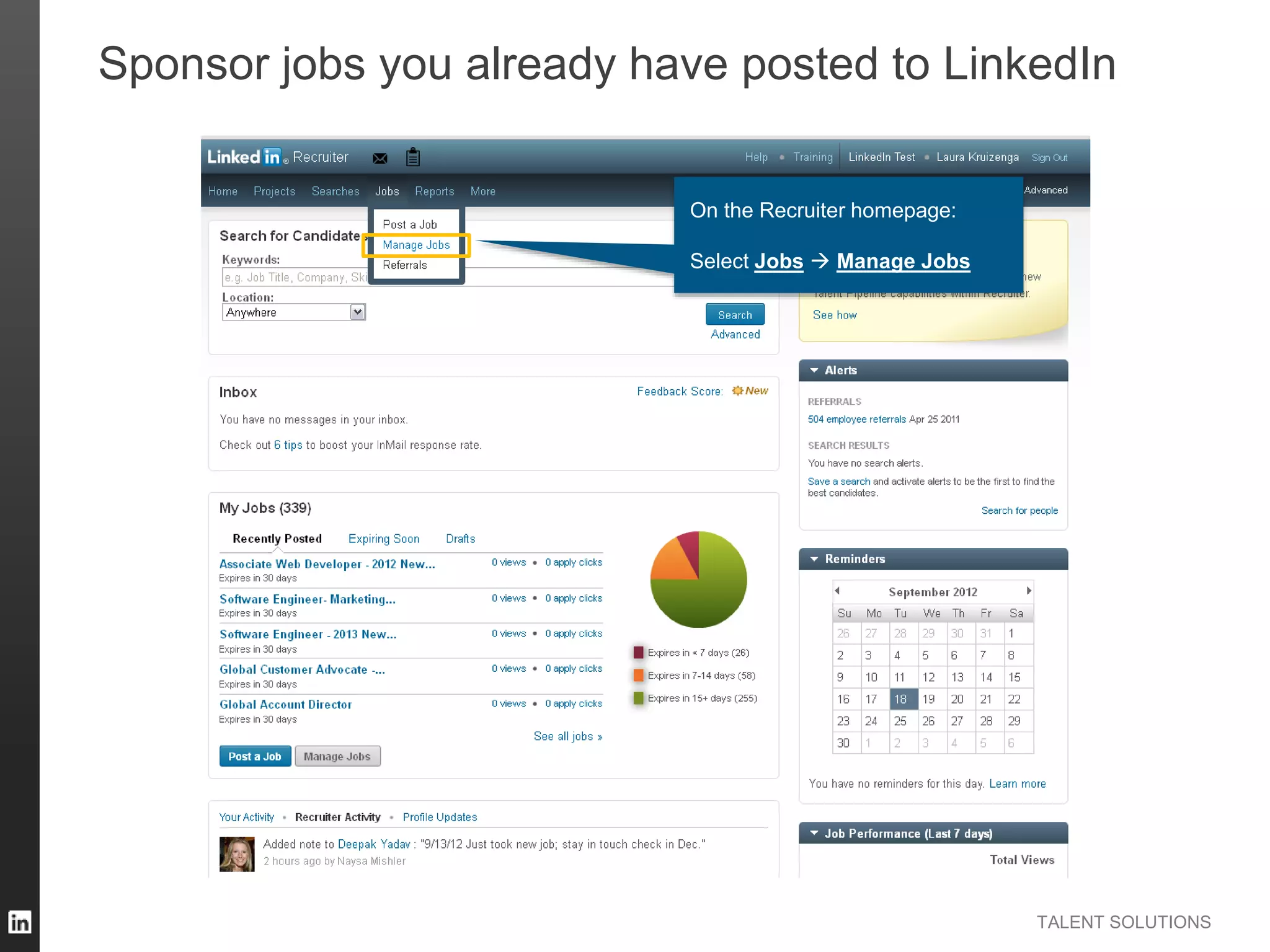 TALENT SOLUTIONS
Sponsor jobs you already have posted to LinkedIn
On the Recruiter homepage:
Select Jobs  Manage Jobs
 