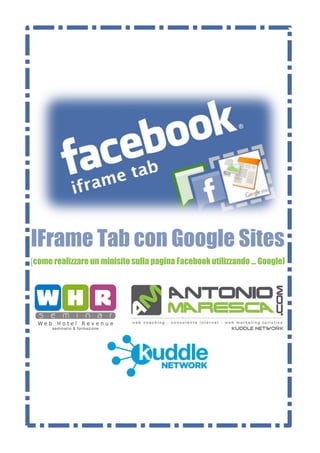 IFrame Tab con Google Sites
[come realizzare un minisito sulla pagina Facebook utilizzando ... Google]
 