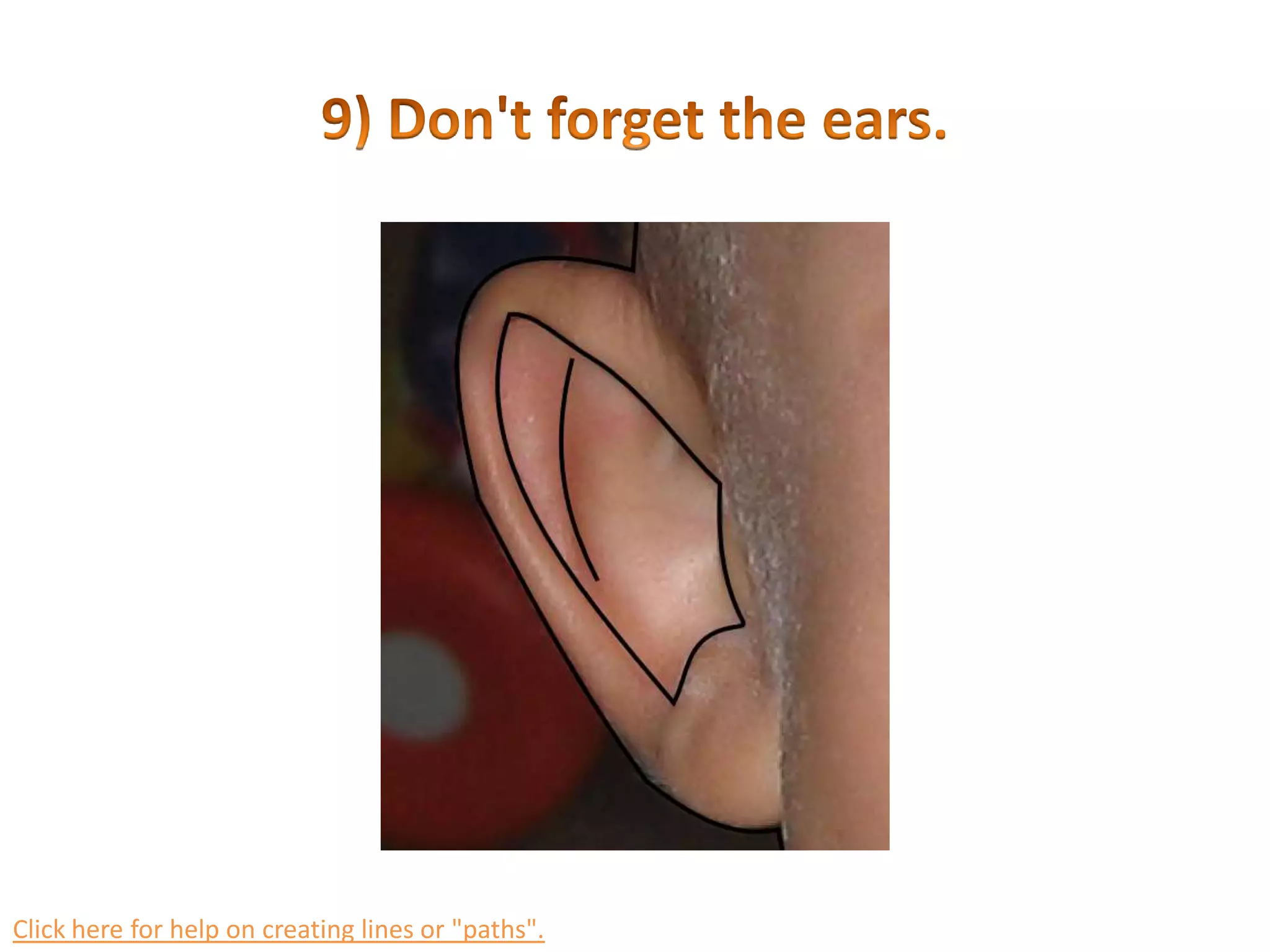 8) If you see a line on your face...trace it!Click here for help on creating lines or &quot;paths&quot;.