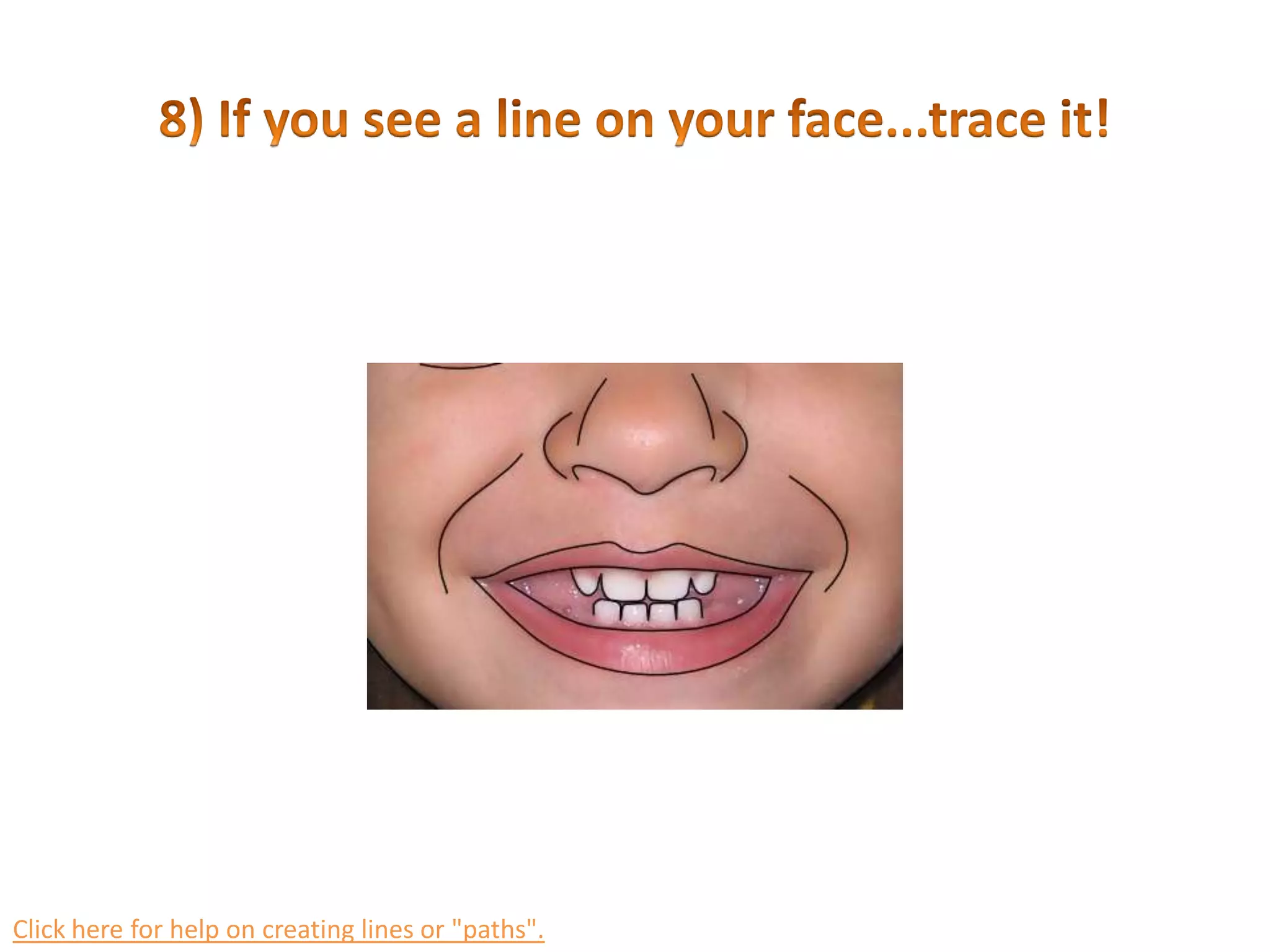 7) Make sure the lip lines are fully enclosed. Click here for help on creating lines or &quot;paths&quot;.
