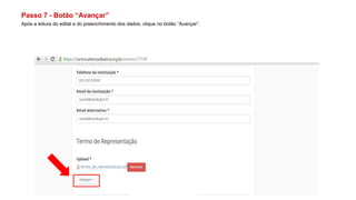Passo 7 - Botão “Avançar”
Após a leitura do edital e do preenchimento dos dados, clique no botão “Avançar”.
 