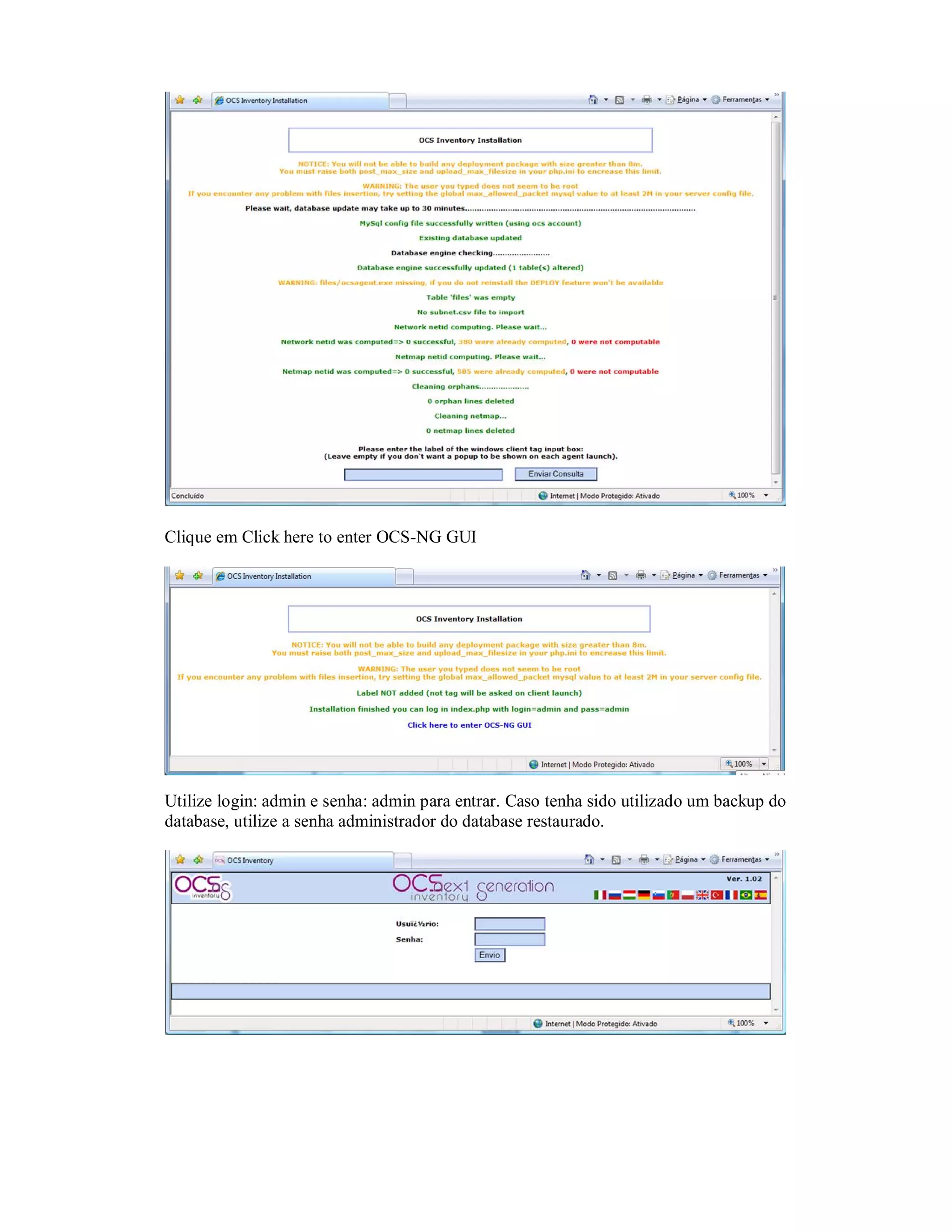 Clique em Click here to enter OCS-NG GUI
Utilize login: admin e senha: admin para entrar. Caso tenha sido utilizado um backup do
database, utilize a senha administrador do database restaurado.
 