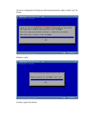 Na tela de configuração do Mysql que abrirá automaticamente, digite a senha “root” do
Mysql:
Redigite a senha
Escolha a opção Site Internet
 