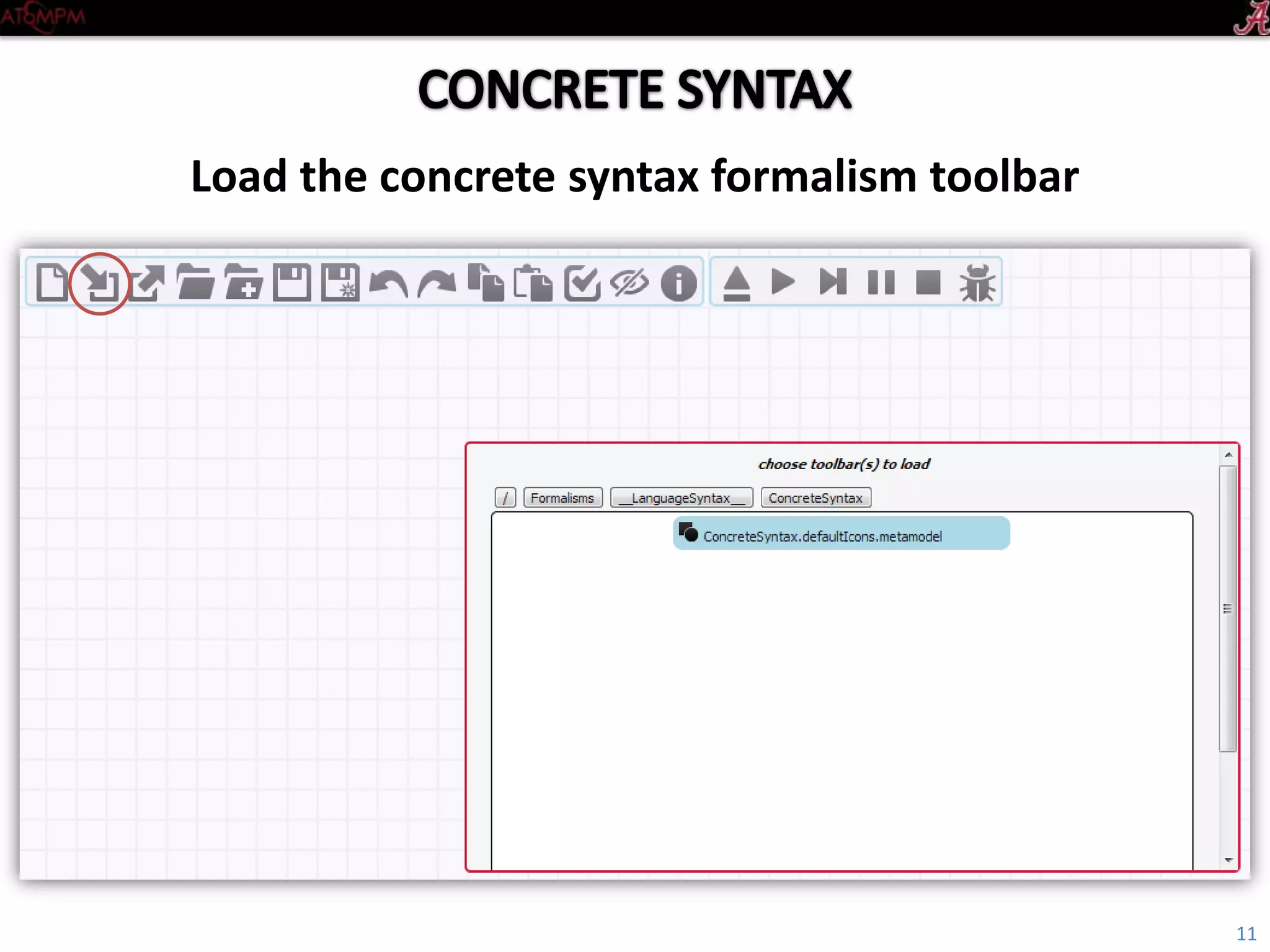 Introductory Tutorial
Load the ConcreteSyntax formalism toolbar
11
 