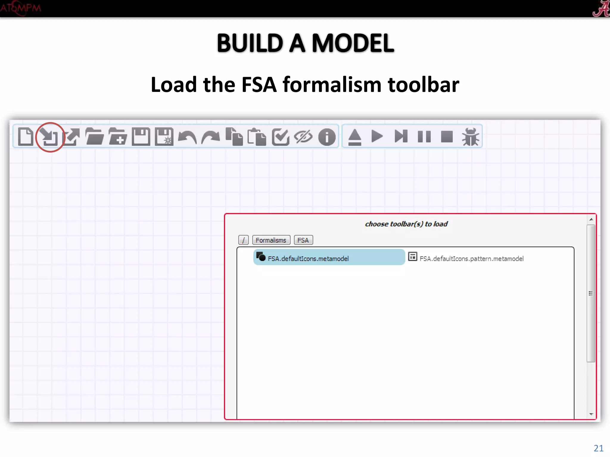 Introductory Tutorial
Load the FSA formalism toolbar
21
 