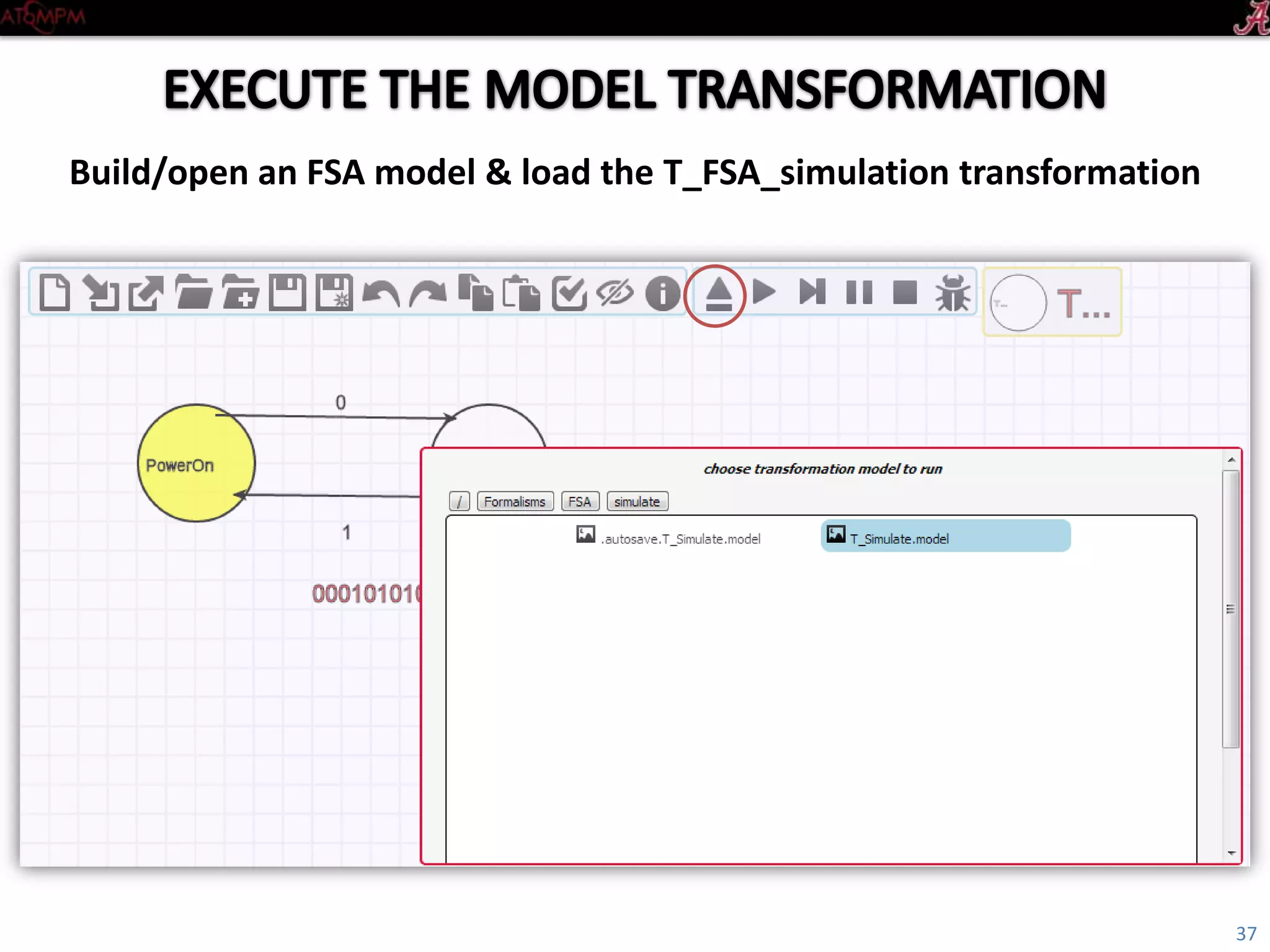 Introductory Tutorial
Build/open an FSA model & load the T_FSA_simulation transformation
37
 