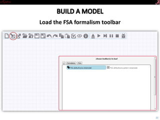 Introductory Tutorial
Load the FSA formalism toolbar
21
 