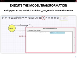 Introductory Tutorial
Build/open an FSA model & load the T_FSA_simulation transformation
37
 