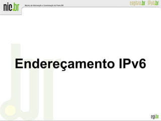 Endereçamento IPv6
 
