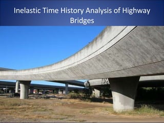 Inelastic Time History Analysis of Highway Bridges 