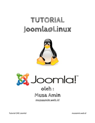 TUTORIAL
Joomla@Linux
oleh :
Musa Amin
musaamin.web.id
Tutorial CMS Joomla! musaamin.web.id
 