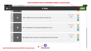 QUER ADICIONAR MAIS QUESTÕES? CLIQUE AQUI!
ESTÁ PRONTO PARA O PRÓXIMO PASSO? CLIQUE AQUI!
 