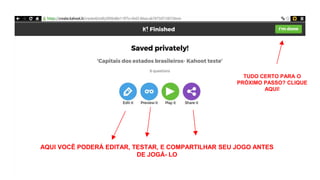 AQUI VOCÊ PODERÁ EDITAR, TESTAR, E COMPARTILHAR SEU JOGO ANTES
DE JOGÁ- LO
TUDO CERTO PARA O
PRÓXIMO PASSO? CLIQUE
AQUI!
 