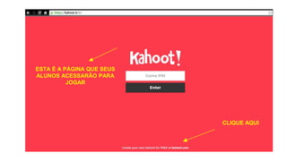 CLIQUE AQUI
ESTA É A PÁGINA QUE SEUS
ALUNOS ACESSARÃO PARA
JOGAR
 