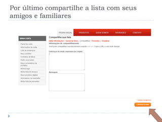 Por último compartilhe a lista com seus amigos e familiares