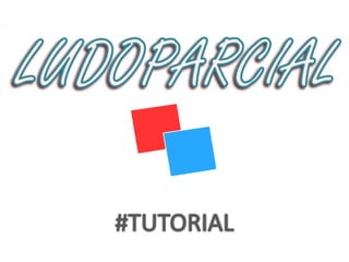 LUDOPARCIAL - TUTORIAL