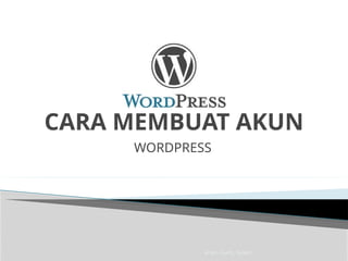 Imam Taufik., M.Kom
CARA MEMBUAT AKUN
WORDPRESS
 