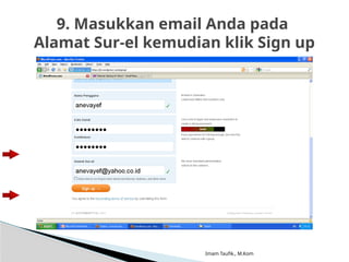 Imam Taufik., M.Kom
9. Masukkan email Anda pada
Alamat Sur-el kemudian klik Sign up
 