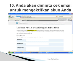 Imam Taufik., M.Kom
10. Anda akan diminta cek email
untuk mengaktifkan akun Anda
 