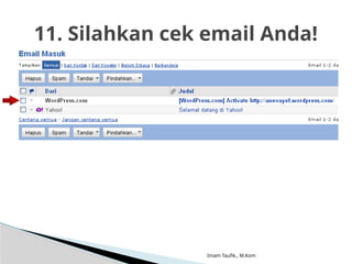 Imam Taufik., M.Kom
11. Silahkan cek email Anda!
 