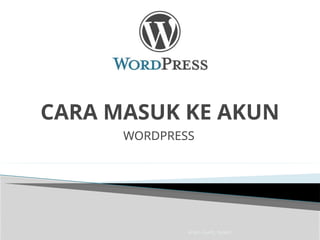 Imam Taufik., M.Kom
CARA MASUK KE AKUN
WORDPRESS
 