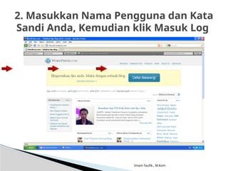 Imam Taufik., M.Kom
2. Masukkan Nama Pengguna dan Kata
Sandi Anda, Kemudian klik Masuk Log
 